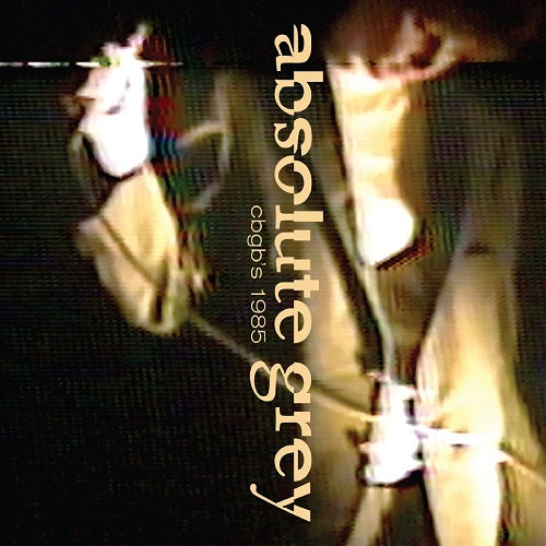 Absolute Grey Live at CBGBs 1985 New CD Presale