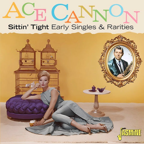 Ace Cannon Sittin Tight Early Singles & Rarities And New CD Presale