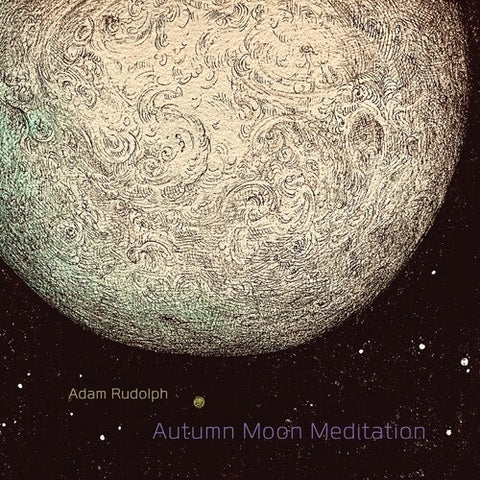 Adam Rudolph Autumn Moon Meditation New CD