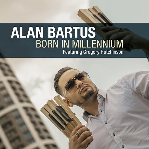 Alan Bartus feat Gregory Hutchinson Born in Millennium New CD