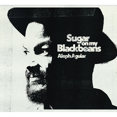 Aleph Aguiar Sugar On My Blackbeans New CD