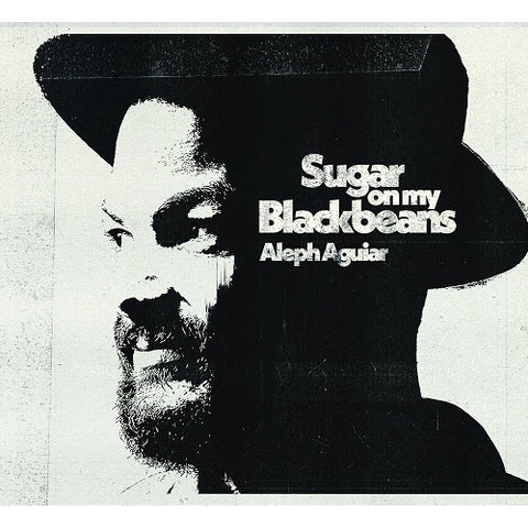 Aleph Aguiar Sugar On My Blackbeans New CD