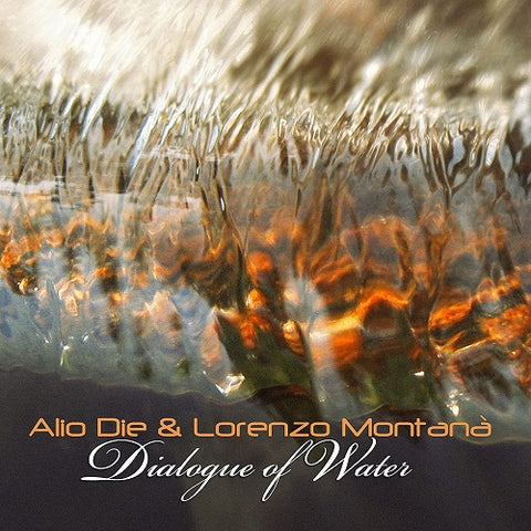 Alio Die & Lorenzo Montana Dialogue of Water And New CD
