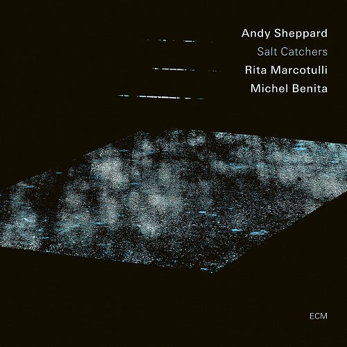 ANDY SHEPPARD RITA MARCOTULLI MICHEL BENITA Salt Catchers CD Presale
