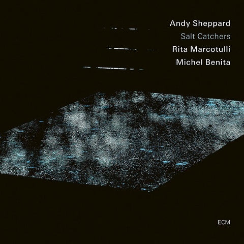 ANDY SHEPPARD RITA MARCOTULLI MICHEL BENITA Salt Catchers CD Presale