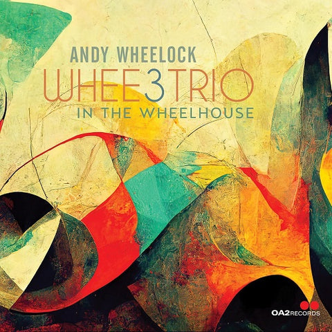 Andy Wheelock Whee3Trio In the Wheelhouse New CD