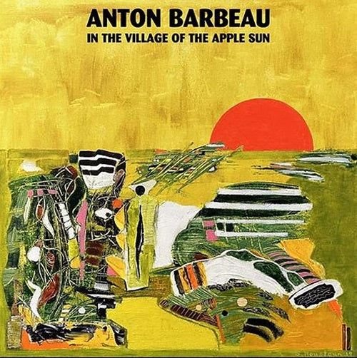 Anton Barbeau In the Village of the Apple Sun New CD