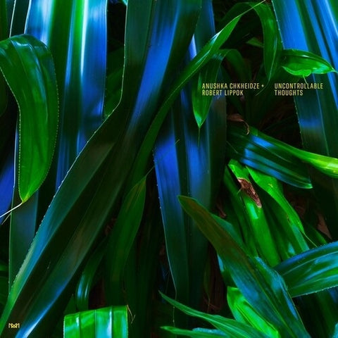 ANUSHKA CHKHEIDZE ROBERT LIPPOK Uncontrollable Thoughts New CD Presale