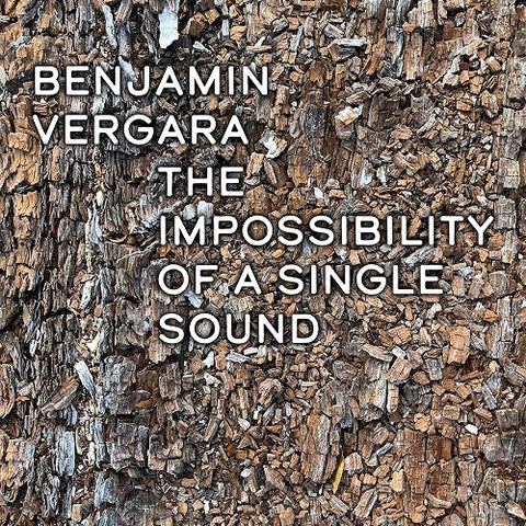 Benjamin Vergara The Impossibilty Of A Single Sound New CD