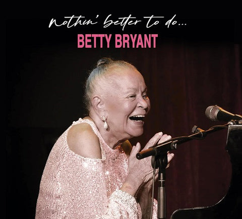 Betty Bryant Nothin Better to Do New CD Presale