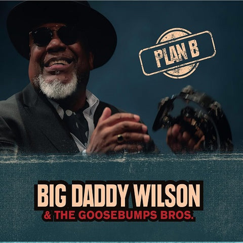 Big Daddy Wilson & Goosebumps Bros Plan B And New CD