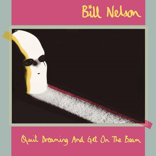 Bill Nelson Quit Dreaming & Get On The Beam And New CD Presale + Blu-ray