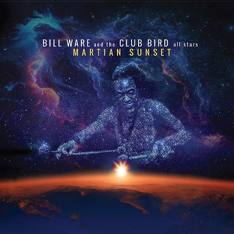 Bill Ware & the Club Bird All Stars Martian Sunset And New CD Presale