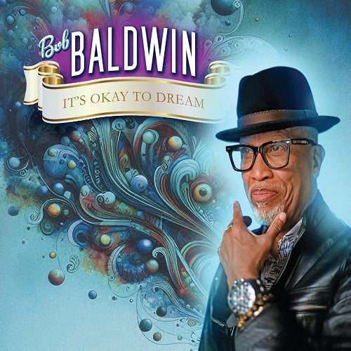 Bob Baldwin It's Okay to Dream Its New CD