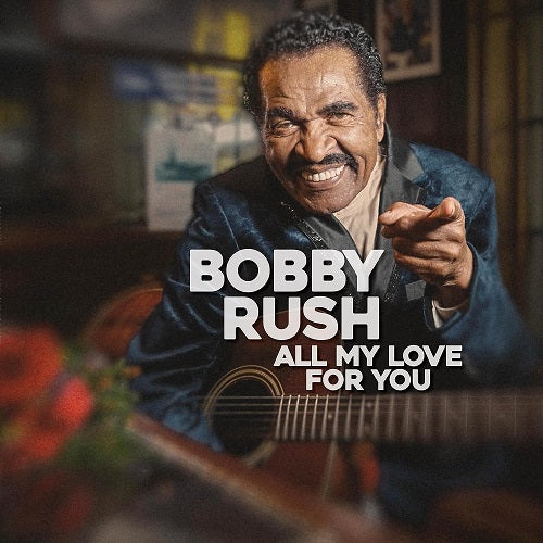 Bobby Rush All My Love for You New CD