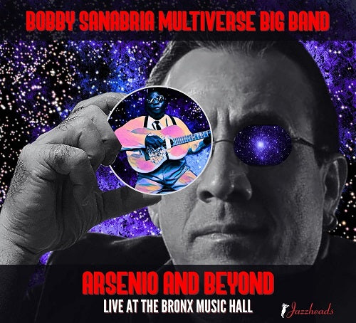 Bobby Sanabria Multiverse Big Band Arsenio and Beyond & New CD Presale