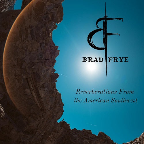 Brad Frye Reverberations From The American Southwest New CD Presale