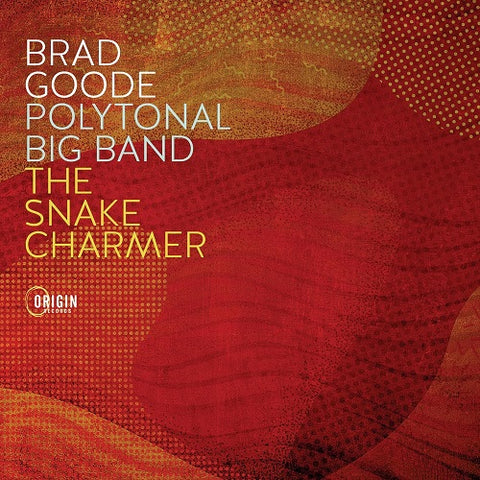 Brad Goode Polytonal Big Band The Snake Charmer New CD