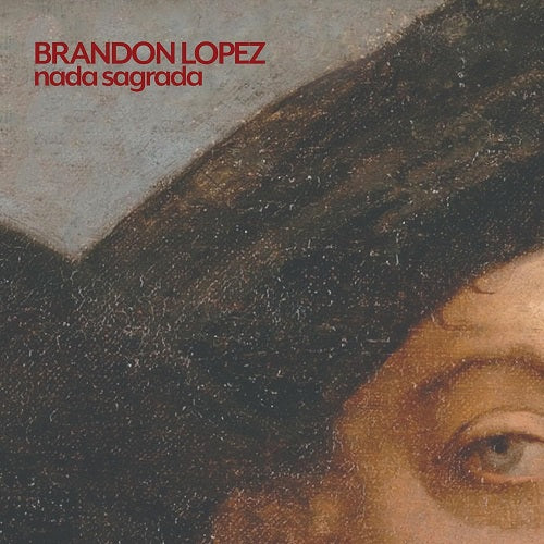 Brandon Lopez Nada Sagrada New CD