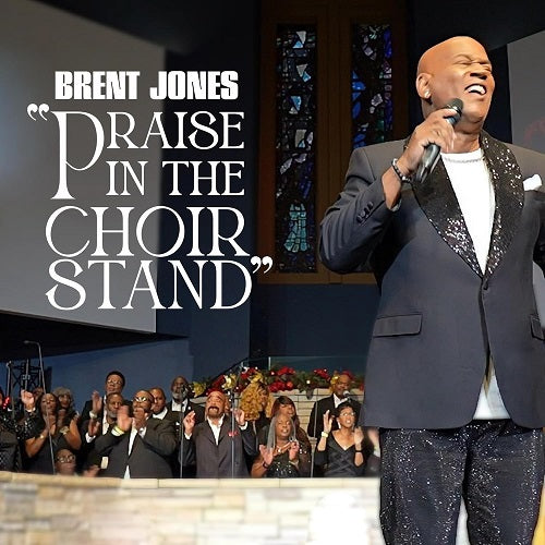 Brent Jones Praise In The Choir Stand New CD Presale