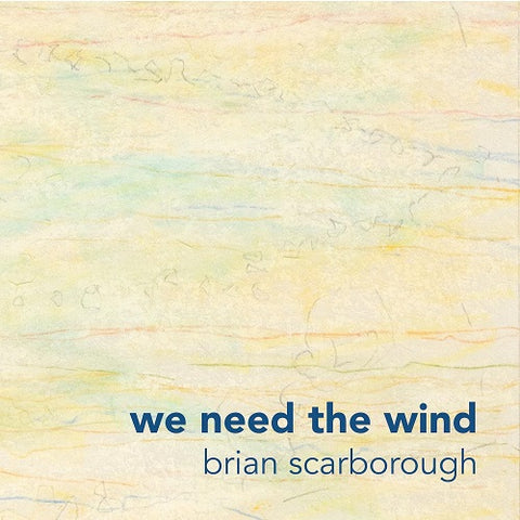 Brian Scarborough We Need the Wind New CD