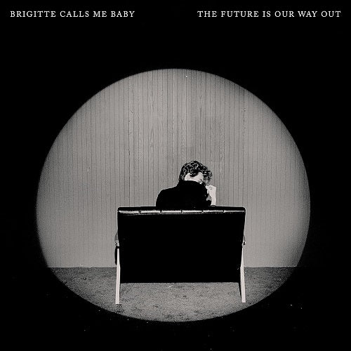Brigitte Calls Me Baby The Future Is Our Way Out New CD