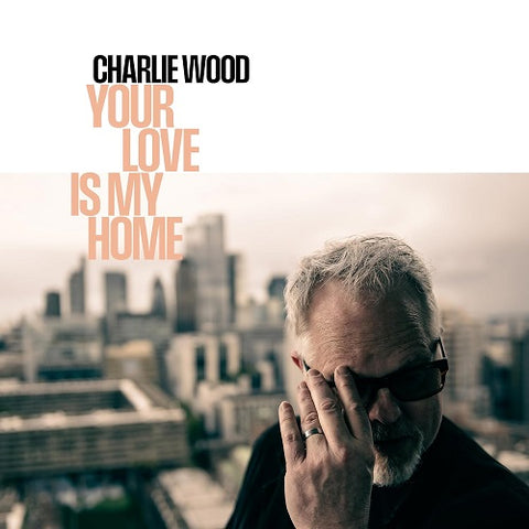 Charlie Wood Your Love Is My Home New CD Presale