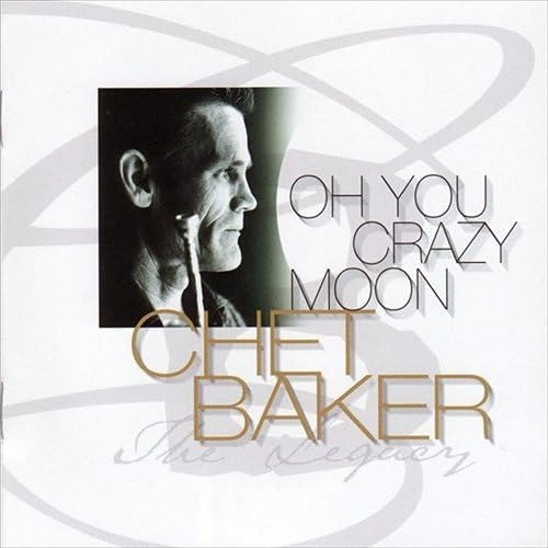 Chet Baker Oh You Crazy Moon The Legacy Volume 4 Vol Four New CD Presale