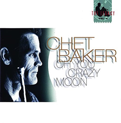Chet Baker Oh You Crazy Moon The Legacy Volume 4 Vol Four New CD Presale