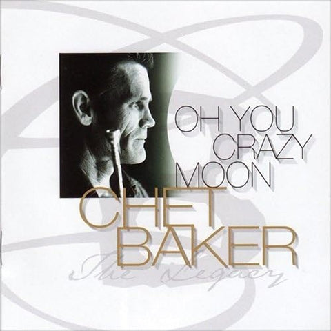 Chet Baker Oh You Crazy Moon The Legacy Volume 4 Vol Four New CD Presale