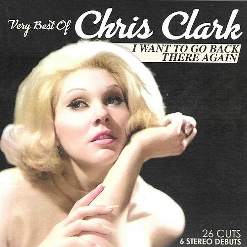 Chris Clark Very Best Of I Want To Go Back There Again New CD Presale