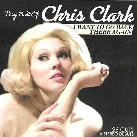 Chris Clark Very Best Of I Want To Go Back There Again New CD Presale