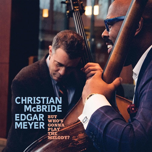 Christian McBride & Edgar Meyer But Whos Gonna Play The Melody And New CD