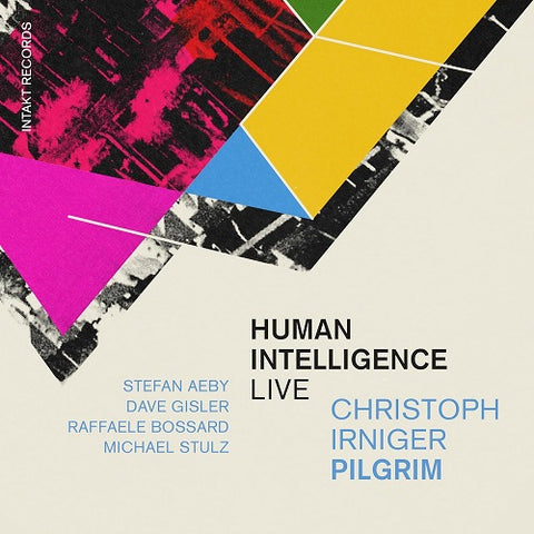 Christoph Irniger Pilgrim Human Intelligence Live New CD Presale