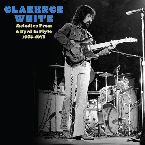 Clarence White Melodies From A Byrd In Flyte 1963 1973 New CD Presale
