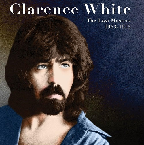 Clarence White The Lost Masters 1963 1973 New CD