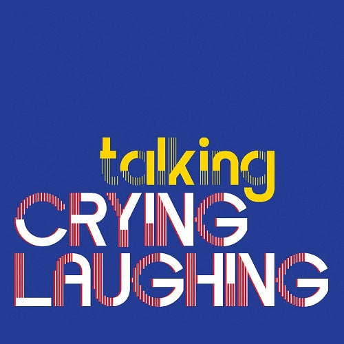 Crying Laughing Talking New CD Presale