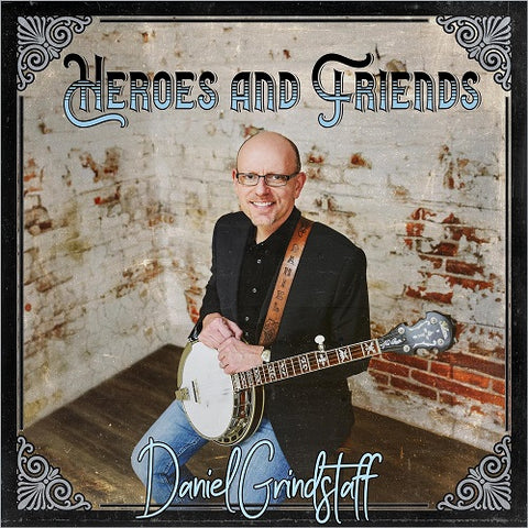 Daniel Grindstaff Heroes & Friends And New CD