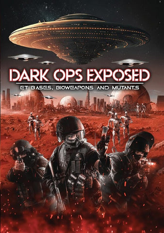 Dark Ops Exposed ET Bases Bioweapons And Mutants & New DVD
