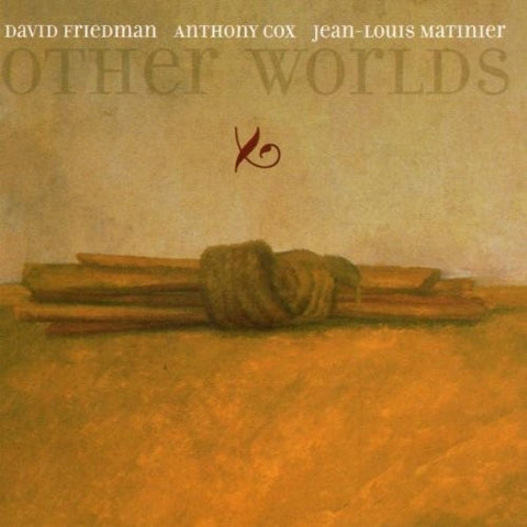 DAVID FRIEDMAN ANTHONY COX JEAN LOUIS MATINIER Other Worlds New CD