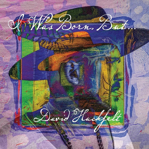David Huckfelt I Was Born But New CD Presale