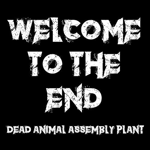 Dead Animal Assembly Plant Welcome To The End New CD Presale