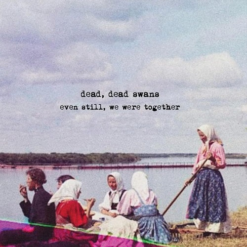 Dead Dead Swans Even Still We Were Together New CD