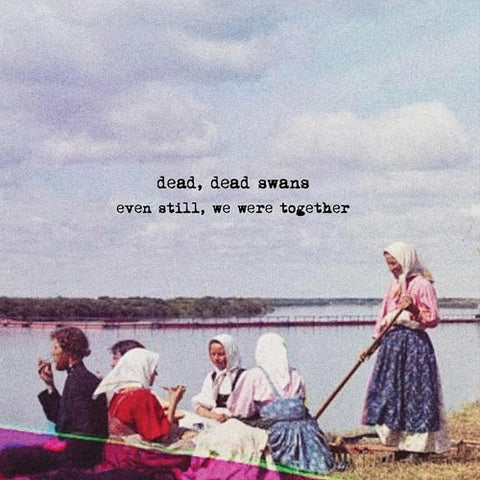 Dead Dead Swans Even Still We Were Together New CD