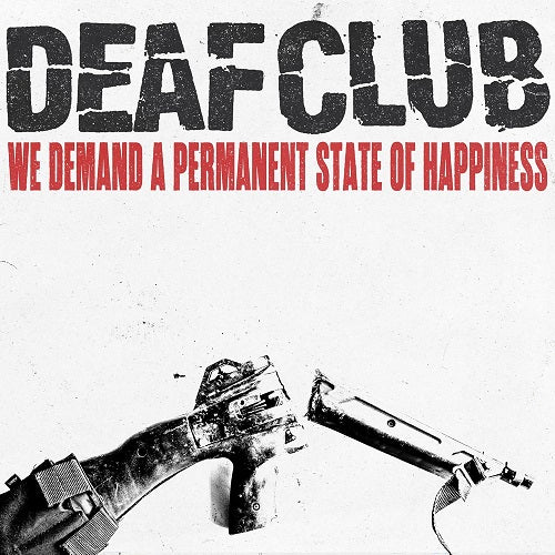 Deaf Club We Demand A Permanent Sate Of Happiness New CD Presale