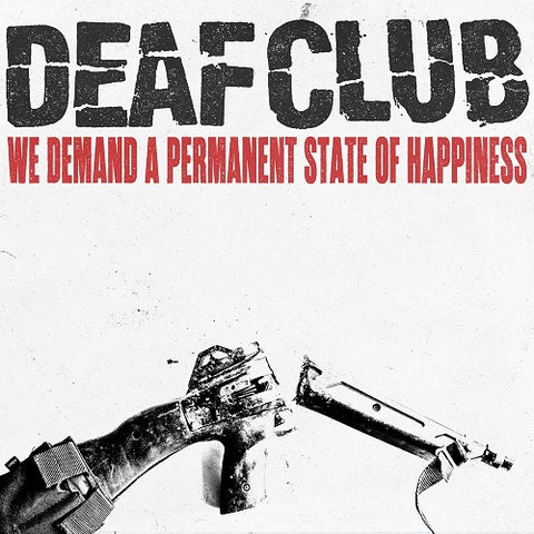 Deaf Club We Demand A Permanent Sate Of Happiness New CD Presale