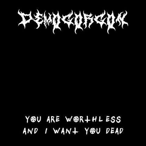Demogorgon You Are Worthless And I Want You Dead New CD