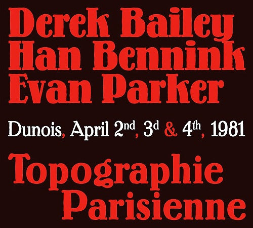 DEREK BAILEY HAN BENNINK EVAN PARKER Topographie Parisienne New CD Presale