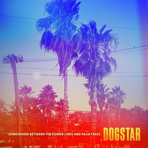 Dogstar Somewhere Between the Power Lines and Palm Trees & New CD
