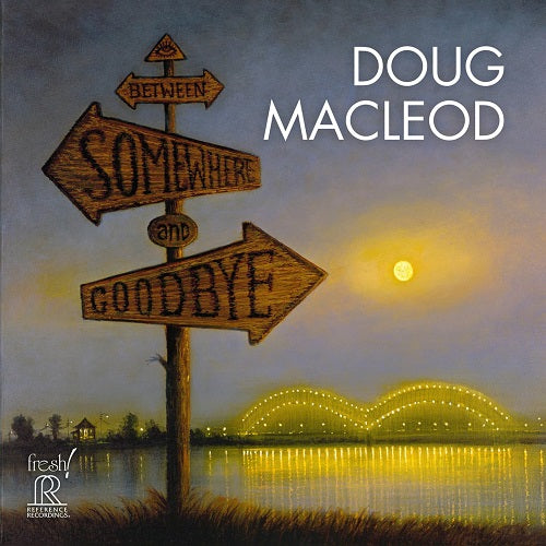 Doug MacLeod Between Somewhere and Goodbye & New CD Presale